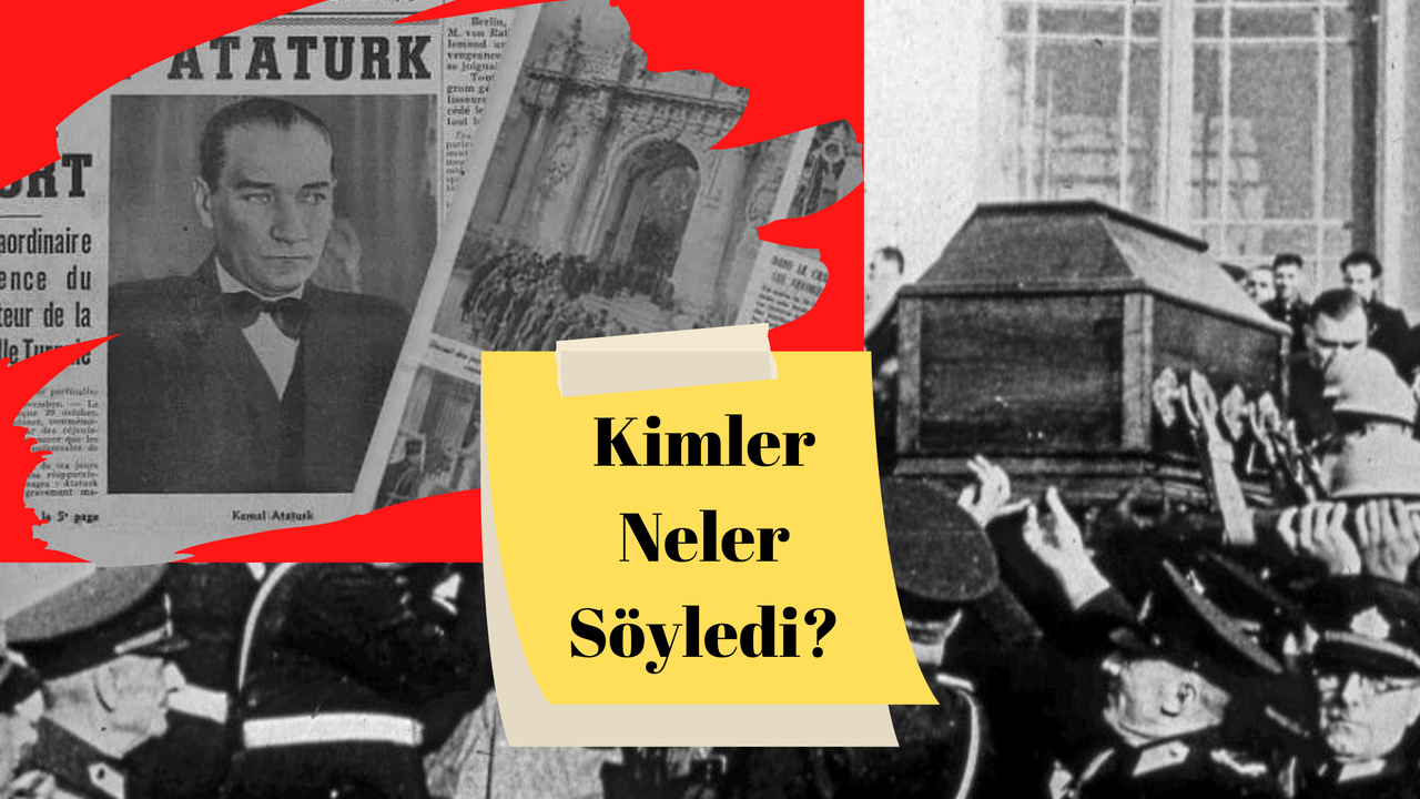Atatürk Hakkında Kim Ne Dedi? Ölümü Sonrası Dünya Liderlerinin Sözleri Ve Yabancı Basın Manşetleri! Neler Yazıldı?