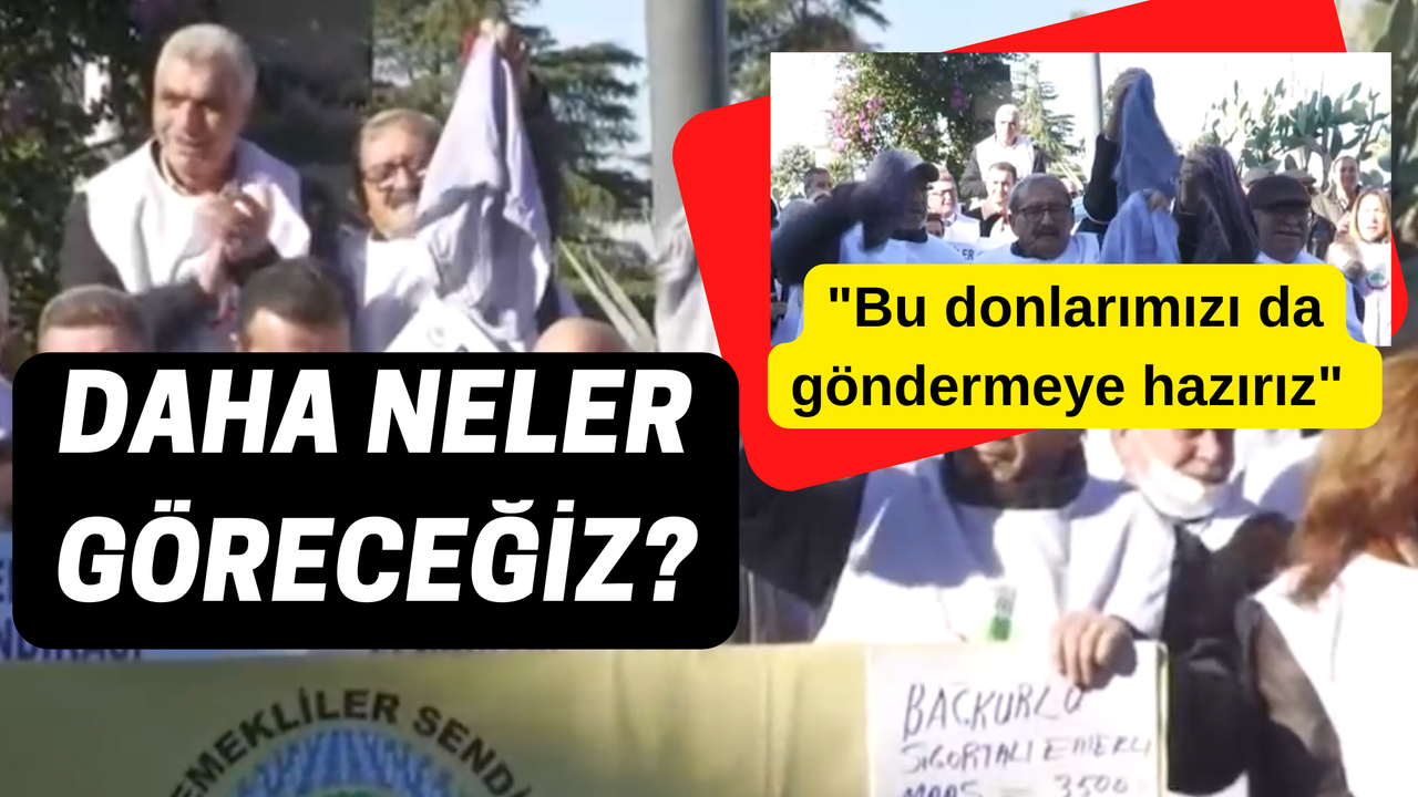 Ekmek Kavgasındaki Türkiye'de Sonunda Emekliler Meydanlarda Donunu Bile Çıkarttı!