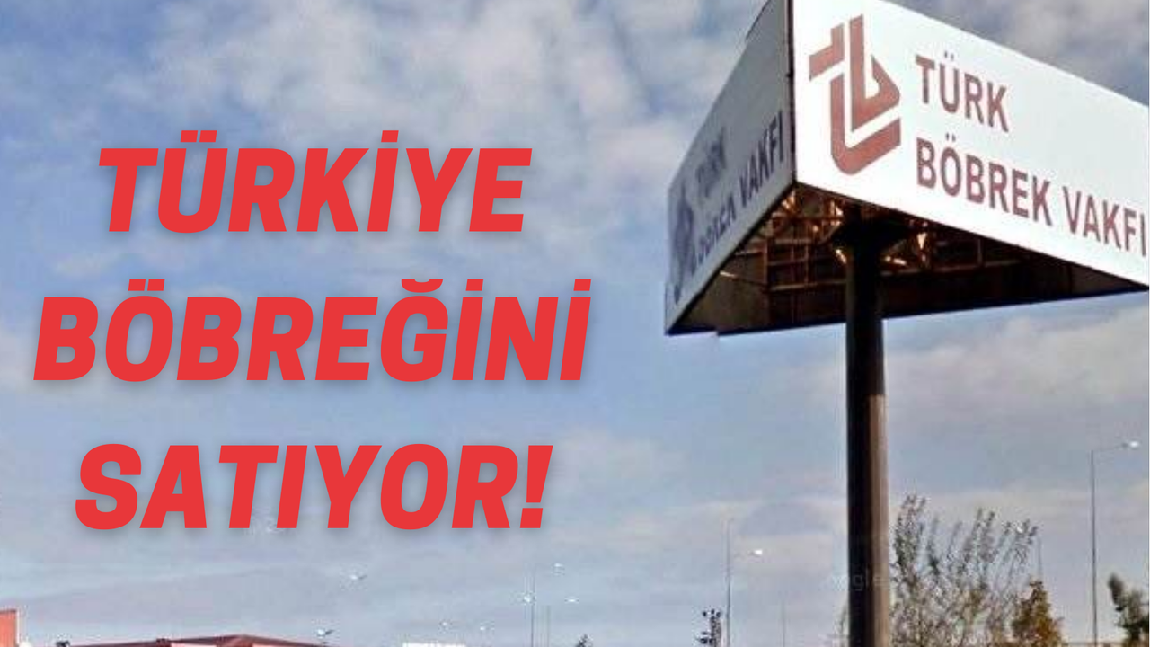Skandal Türk Böbrek Vakfı'nda Ortaya Çıktı! Böbrek Satışı İçin Telefon Yağıyor!