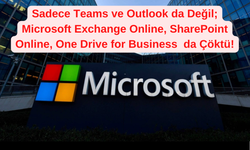 Microsoft Neden Çöktü! Sadece Türkiye'de Değil! Teams ve Outlook’a Birçok Ülke Erişemiyor! Ne Açıklama Geldi?