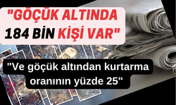 Türkiye'de Tüm Basın Bu Haberle Sallandı! "Göçük altında 184 bin kişi var"