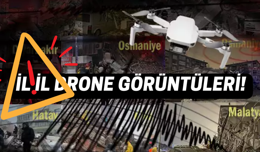 Deprem Bölgelerinin Drone Görüntüleri! İl İl Deprem Sonrası Drone Görüntüleri Yayınlandı! İzleyin!